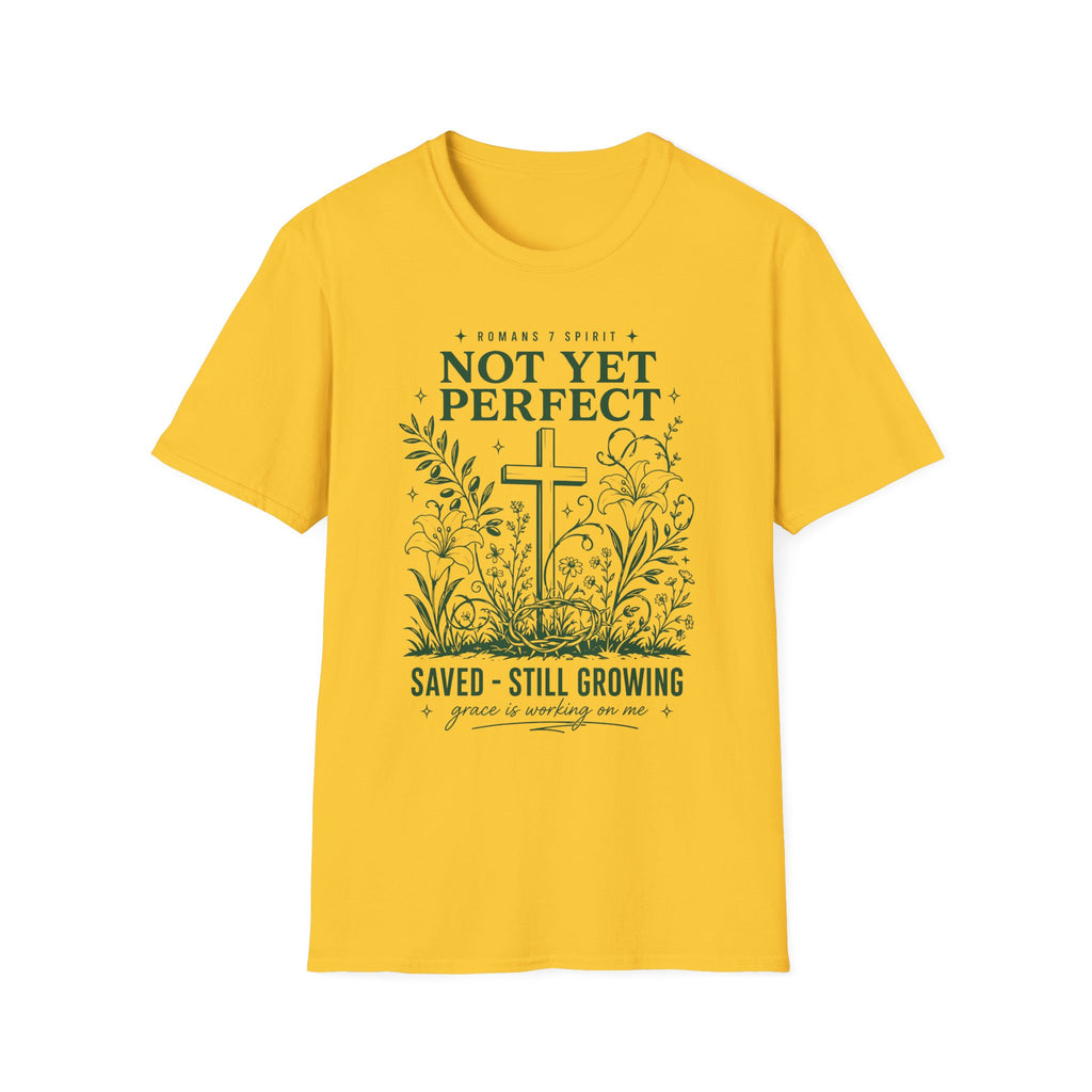 NOT YET PERFECT SAVED STILL GROWING T-Shirt