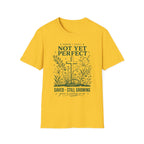NOT YET PERFECT SAVED STILL GROWING T-Shirt
