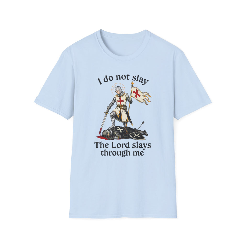 I DO NOT SLAY THE LORD SLAYS THORUGH ME T-Shirt