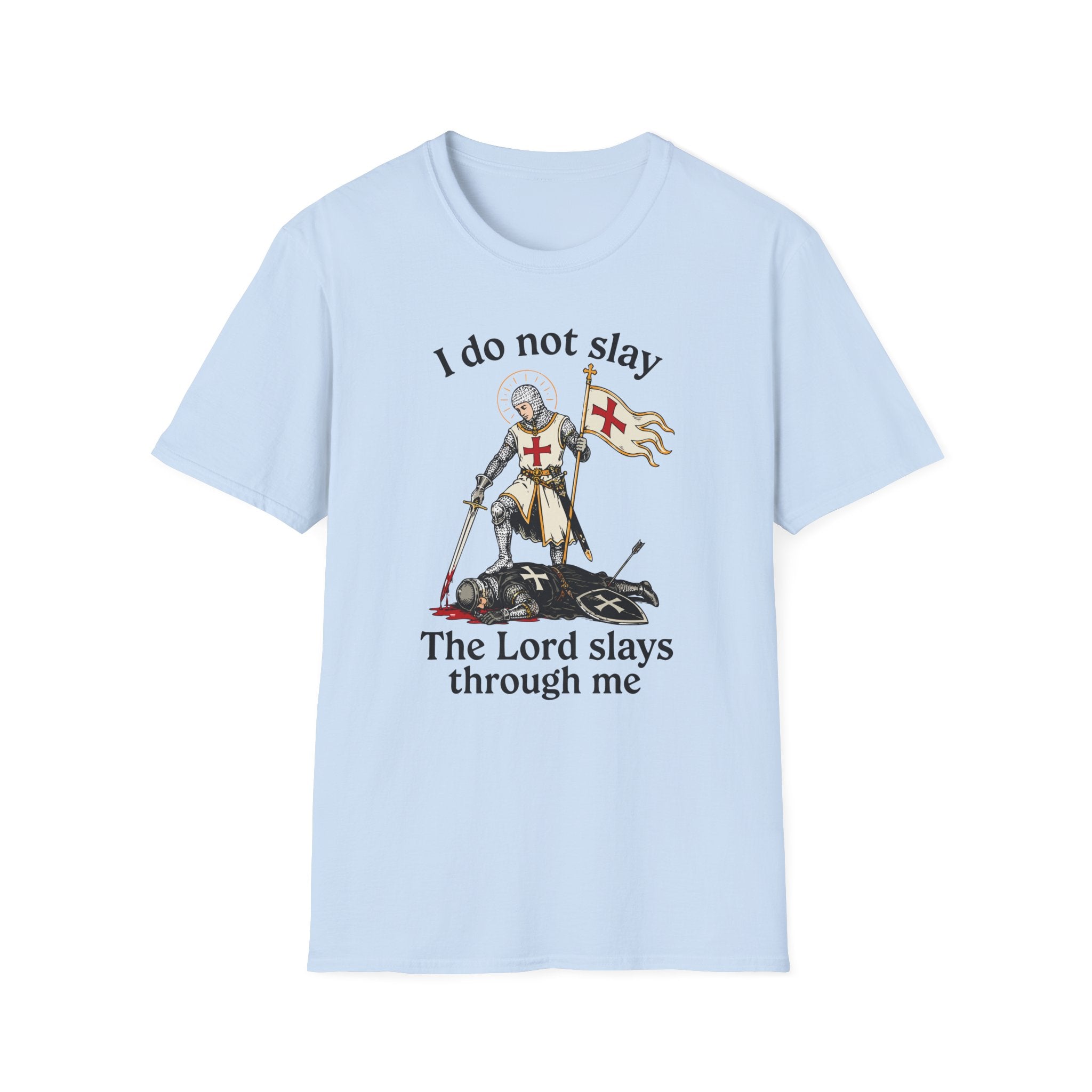I DO NOT SLAY THE LORD SLAYS THORUGH ME T-Shirt