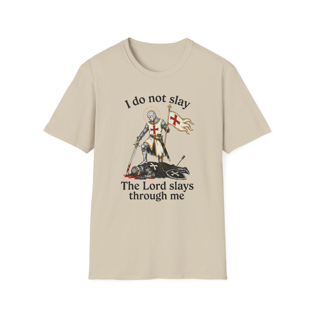 I DO NOT SLAY THE LORD SLAYS THORUGH ME T-Shirt