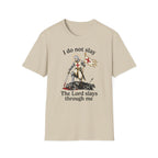 I DO NOT SLAY THE LORD SLAYS THORUGH ME T-Shirt