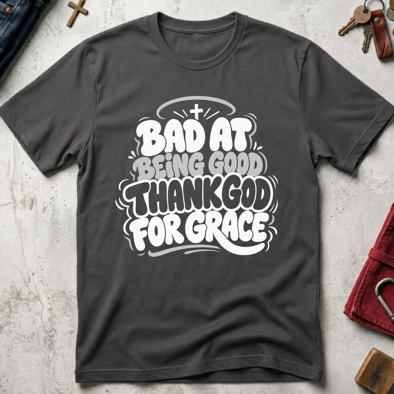 Bad at Being Good, Thank God for Grace - Charcoal