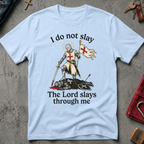 I Do Not Slay, the Lord Slays Through Me - Light Blue