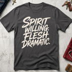 Spirit Willing, Flesh Dramatic Christian T-shirt in Charcoal
