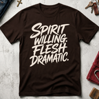 Spirit Willing, Flesh Dramatic Christian T-shirt in Dark Chocolate